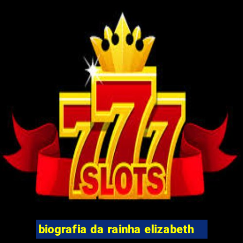 biografia da rainha elizabeth